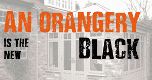 An orangery is the new black